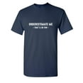 thumbnail image 1 of Underestimate Me That'll Be Fun Funny Saying Hilarious Graphic Tees For Christmas Anniversary Birthday Gift Premium T Shirt Adult Humor Sarcastic Novelty Tshirt, 1 of 5