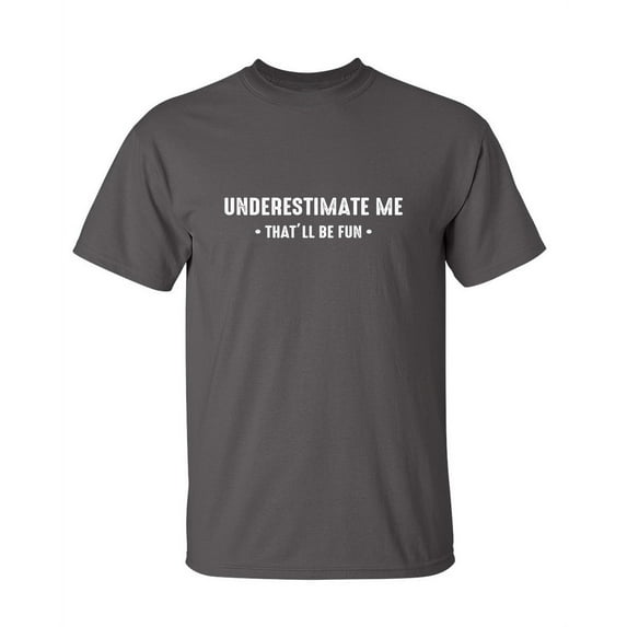 Underestimate Me That'll Be Fun Funny Saying Hilarious Graphic Tees For Christmas Anniversary Birthday Gift Premium T Shirt Adult Humor Sarcastic Novelty Tshirt