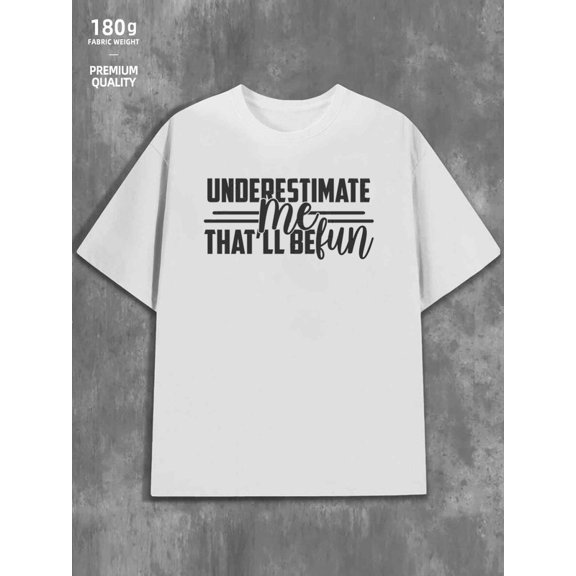Underestimate Me for men funny humor 180G 100% Cotton white funny humor work Classic Unisex Shirt Short Sleeve tshirts Retro Unisex Shirt Graphic tshirts Original Unisex Shirt Short Sleeve tshirts