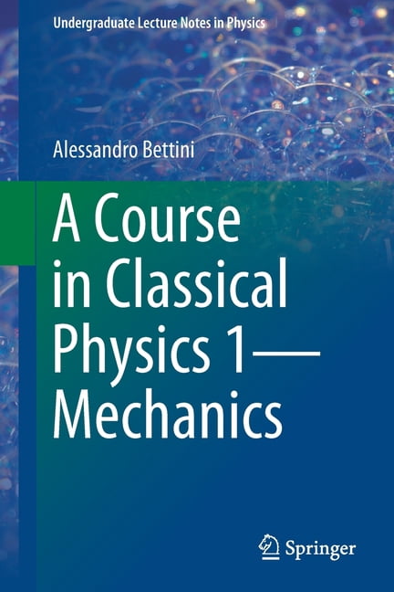 Undergraduate Lecture Notes in Physics A Course in Classical Physics 1 ...
