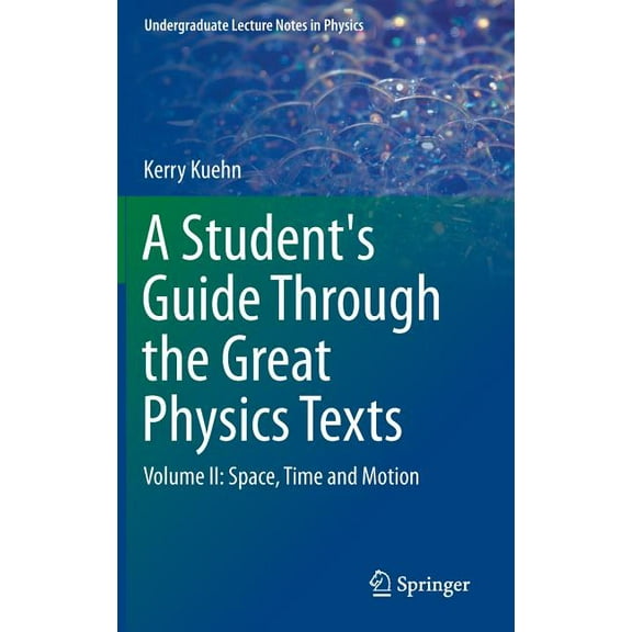 Undergraduate Lecture Notes in Physics A Student's Guide Through the Great Physics Texts: Volume II: Space, Time and Motion, (Hardcover)