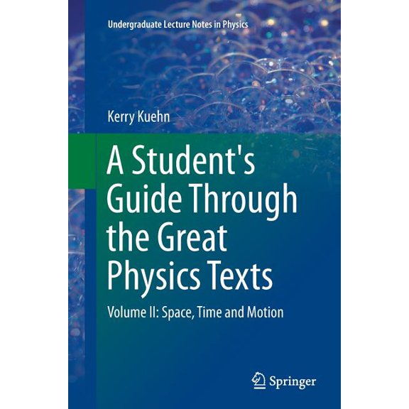 Undergraduate Lecture Notes in Physics A Student's Guide Through the Great Physics Texts: Volume II: Space, Time and Motion, (Paperback)