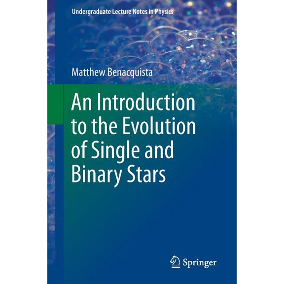 Undergraduate Lecture Notes in Physics An Introduction to the Evolution of Single and Binary Stars, Book 0, (Paperback)