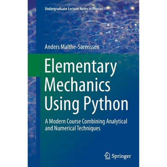 Pre-Owned Elementary Mechanics Using Python: A Modern Course Combining Analytical and Numerical Techniques (Paperback) by Anders Malthe-Srenssen