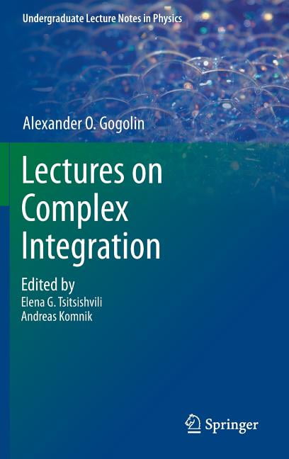 Undergraduate Lecture Notes in Physics Lectures on Complex Integration ...