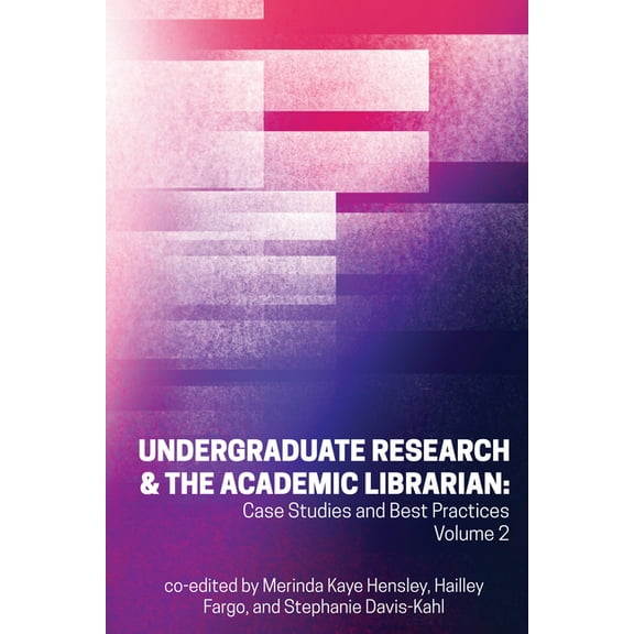 Undergraduate Research & the Academic Librarian : Case Studies and Best Practices, Volume 2 (Paperback)