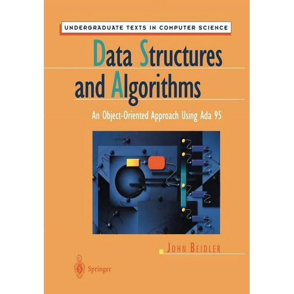 Undergraduate Texts in Computer Science Data Structures and Algorithms: An Object-Oriented Approach Using ADA 95, (Paperback)