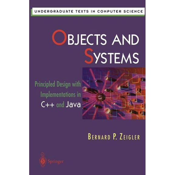 Undergraduate Texts in Computer Science Objects and Systems: Principled Design with Implementations in C++ and Java, (Hardcover)
