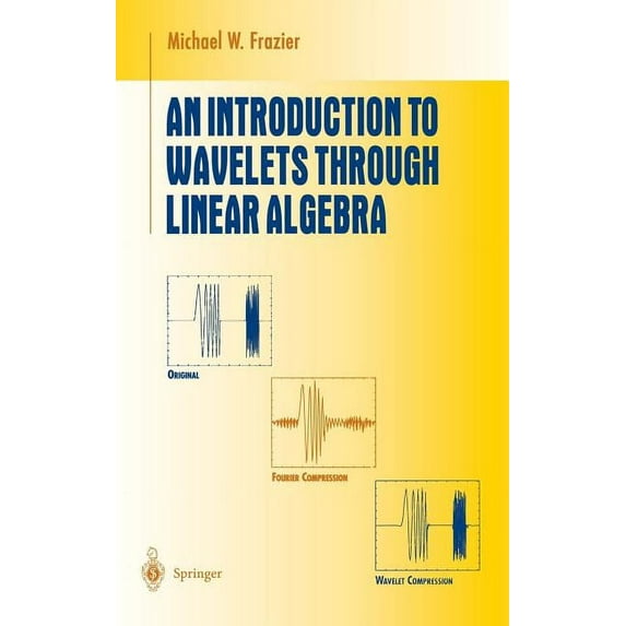 Undergraduate Texts in Mathematics An Introduction to Wavelets Through Linear Algebra, (Hardcover)