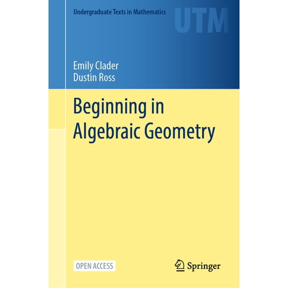 Undergraduate Texts in Mathematics Beginning in Algebraic Geometry, (Hardcover)