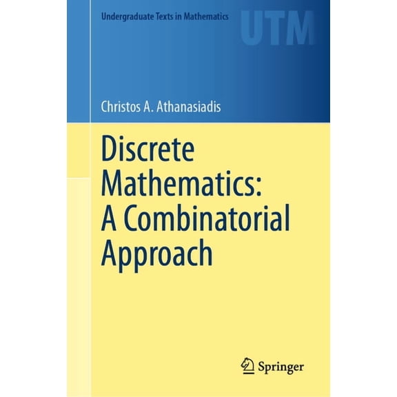 Undergraduate Texts in Mathematics Discrete Mathematics: A Combinatorial Approach, (Hardcover)