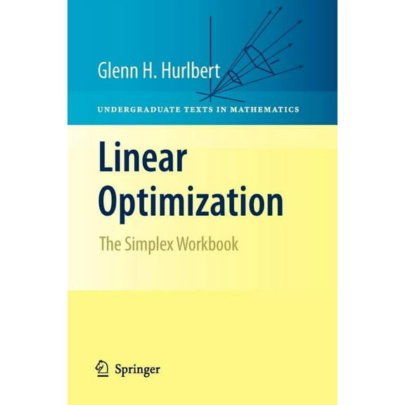 Undergraduate Texts in Mathematics Linear Optimization: The Simplex Workbook, (Paperback)