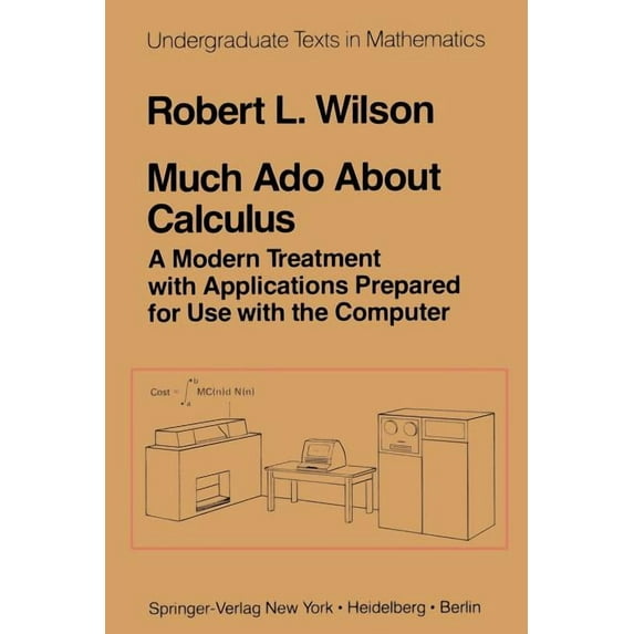 Undergraduate Texts in Mathematics Much ADO about Calculus: A Modern Treatment with Applications Prepared for Use with the Computer, (Paperback)