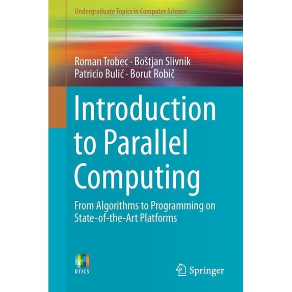 Undergraduate Topics in Computer Science Introduction to Parallel Computing: From Algorithms to Programming on State-Of-The-Art Platforms, (Paperback)