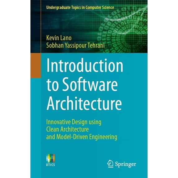 Undergraduate Topics in Computer Science Introduction to Software Architecture: Innovative Design Using Clean Architecture and Model-Driven Engineering, (Paperback)
