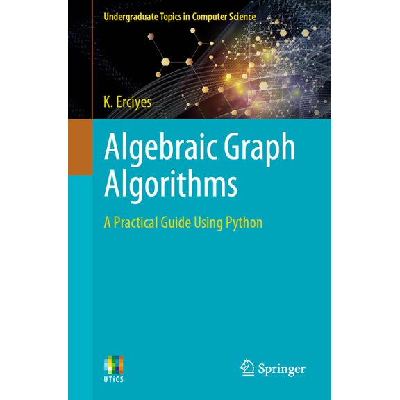 Undergraduate Topics in Computer Science Algebraic Graph Algorithms: A Practical Guide Using Python, (Paperback)
