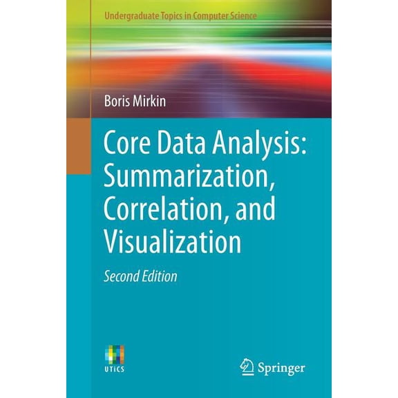 Undergraduate Topics in Computer Science Core Data Analysis: Summarization, Correlation, and Visualization, (Paperback)