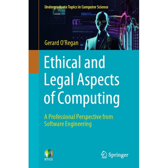 Undergraduate Topics in Computer Science Ethical and Legal Aspects of Computing: A Professional Perspective from Software Engineering, (Paperback)