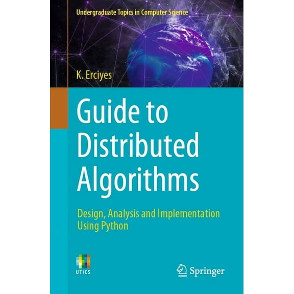 Undergraduate Topics in Computer Science Guide to Distributed Algorithms: Design, Analysis and Implementation Using Python, (Paperback)