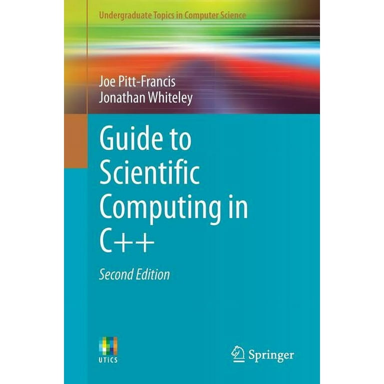 Undergraduate Topics in Computer Science: Guide to Scientific Computing in C++ (Paperback) - Walmart.com Undergraduate Topics in Computer Science: Guide to Scientific Computing in C++ (Paperback) - Walmart.com