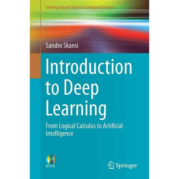 Undergraduate Topics in Computer Science Introduction to Deep Learning: From Logical Calculus to Artificial Intelligence, (Paperback)