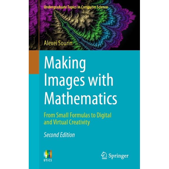 Undergraduate Topics in Computer Science Making Images with Mathematics: From Small Formulas to Digital and Virtual Creativity, (Paperback)