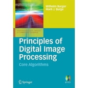 Undergraduate Topics in Computer Science Principles of Digital Image Processing Core Algorithms, Paperback