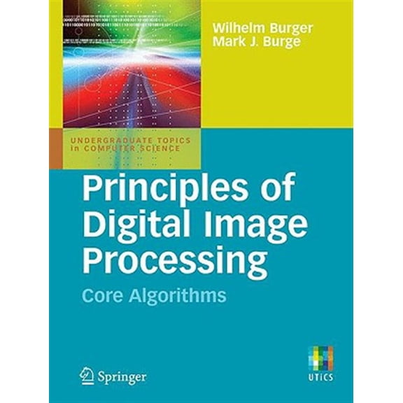 Pre-Owned Principles of Digital Image Processing: Core Algorithms (Undergraduate Topics in Computer Science)
