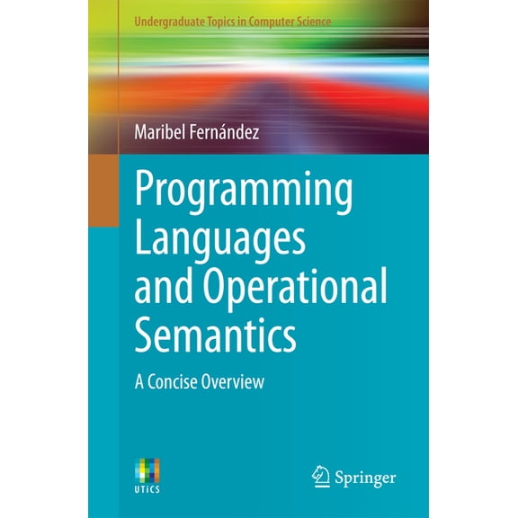 Undergraduate Topics in Computer Science Programming Languages and Operational Semantics: A Concise Overview, (Paperback)