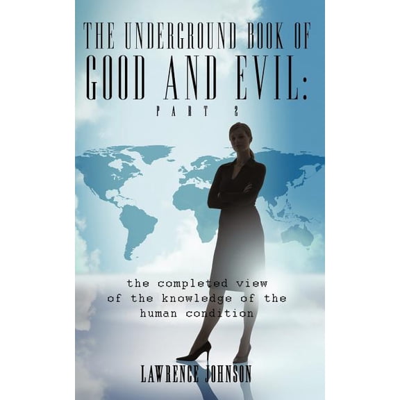 The Underground Book of Good and Evil: Part Two: the completed view of the knowledge of the human condition, (Paperback)