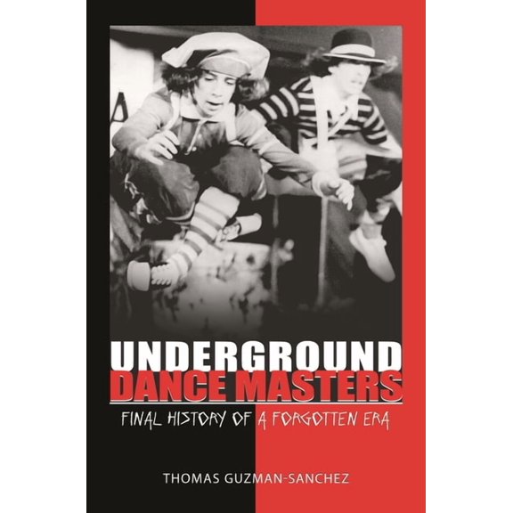 Underground Dance Masters: Final History of a Forgotten Era, (Hardcover)