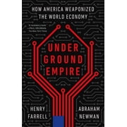 Underground Empire How America Weaponized the World Economy Paperback
