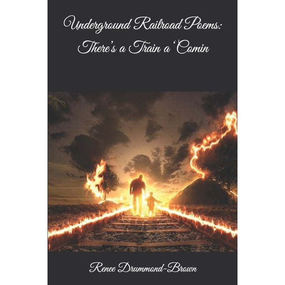 Underground Railroad Poems: There's a Train a 'Comin, (Paperback)