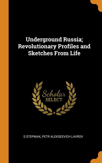 Underground Russia; Revolutionary Profiles and Sketches from Life (Hardcover)