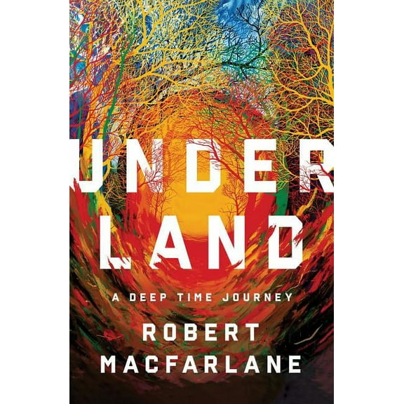 Underland: A Deep Time Journey, (Hardcover)