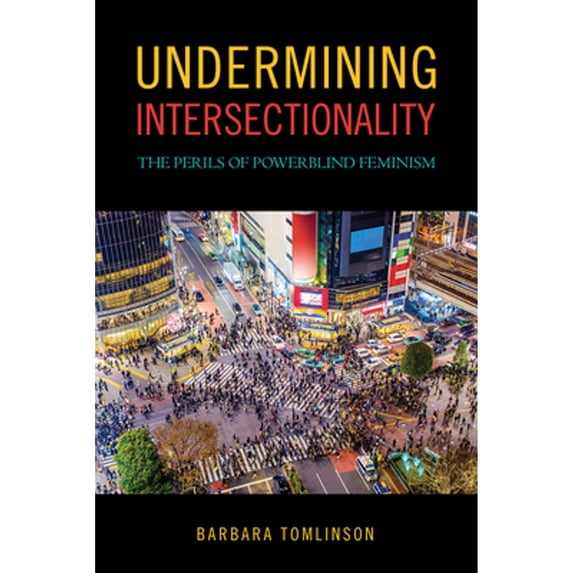 Pre-Owned Undermining Intersectionality: The Perils of Powerblind Feminism (Hardcover 9781439916506) by Barbara Tomlinson