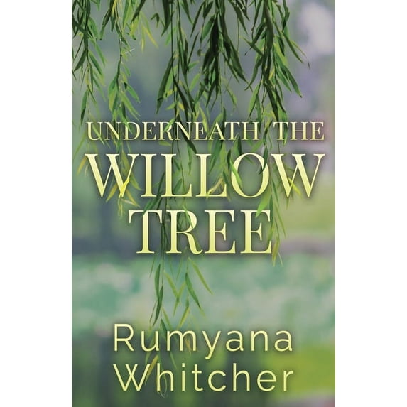 Underneath The Willow Tree Paperback 1784656992 9781784656997 Rumyana Whitcher