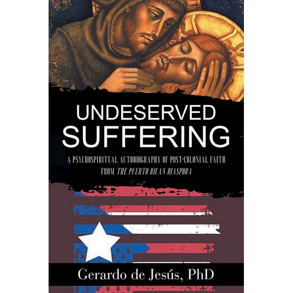 Underserved Suffering: A Psychospiritual Autobiography of Post-Colonial Faith from the Puerto Rican Diaspora (Paperback)