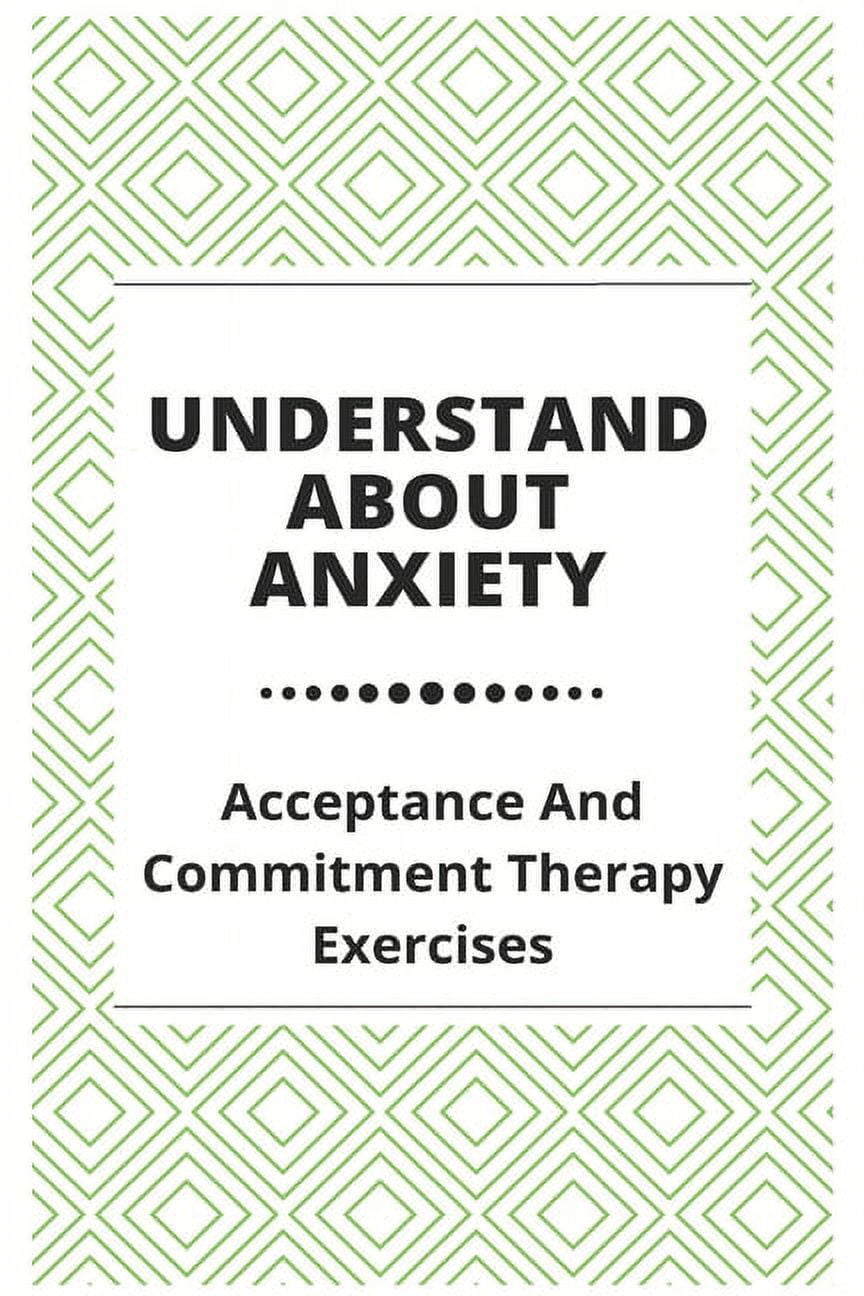 Understand About Anxiety : Acceptance And Commitment Therapy Exercises: Overcome Jealousy At Work (Paperback)