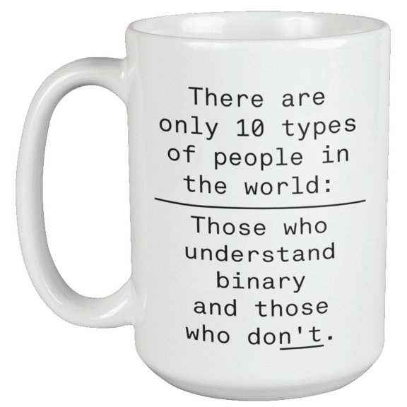 Those Who Understand Binary And Those Who Don't Programming Language Humor Coffee & Tea Mug For Computer Scientist, Software Engineer, Programmer, Electronics Engineering & IT Professional (15oz)