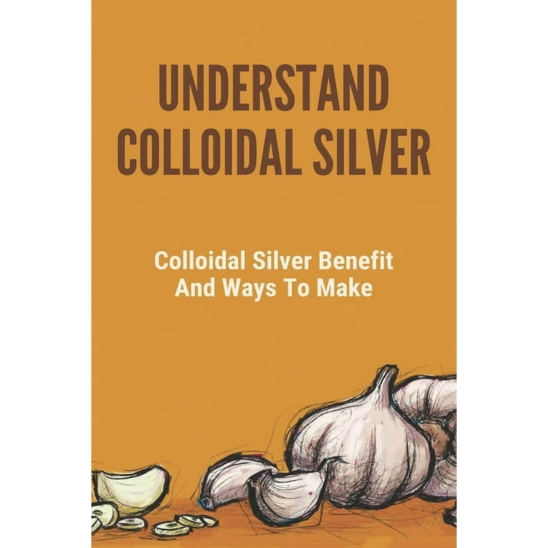 Image 1 of Understand Colloidal Silver: Colloidal Silver Benefits And Ways To Make: Colloidal Silver Generator