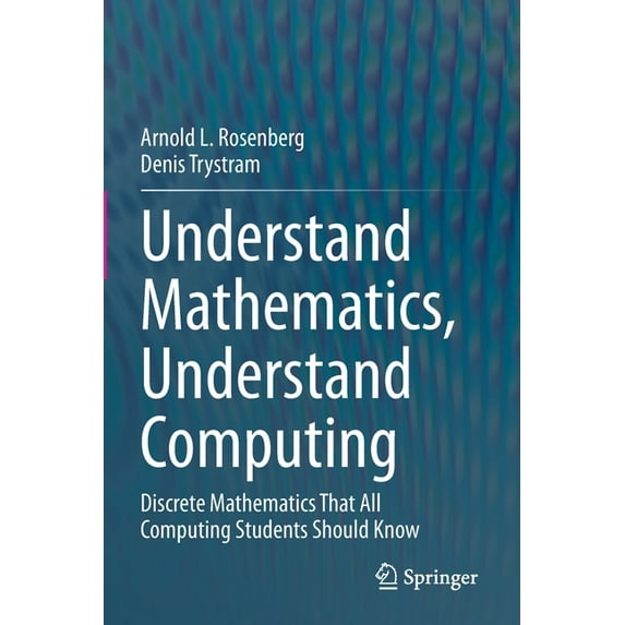 Understand Mathematics, Understand Computing: Discrete Mathematics That All Computing Students Should Know, (Paperback)