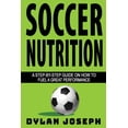 thumbnail image 1 of Understand Soccer Soccer Nutrition: A Step-by-Step Guide on How to Fuel a Great Performance, Book 13, (Paperback), 1 of 1