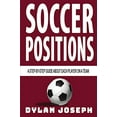 thumbnail image 1 of Pre-Owned Soccer Positions: A-Step-by-Step Guide about Each Player on a Team (Paperback) 1949511138 9781949511130, 1 of 1