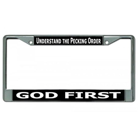 Understand The Pecking Order God First Chrome License Plate Frame