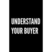 Understand Your Buyer 100+ ways to communicate with, engage and convert clients using proven examples, science and common sense. Paperback