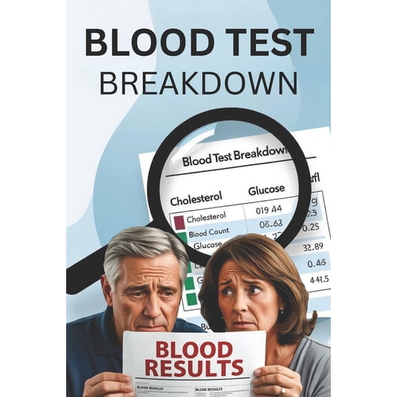 Understand Your Medical Test Results Blood Test Breakdown: Understanding Your Medical Results: Easy-to-Read Guide, (Paperback)