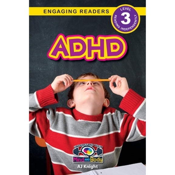 ADHD: Understand Your Mind and Body (Engaging Readers, Level 3) (Paperback) by Aj Knight