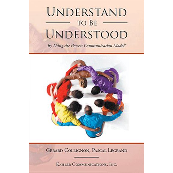 Understand to Be Understood: By Using the Process Communication Model (Paperback)