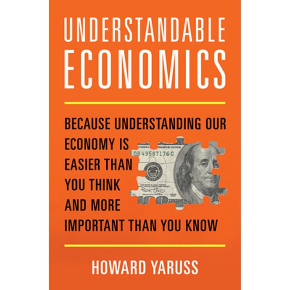 Pre-Owned Understandable Economics: Because Understanding Our Economy Is Easier Than You Think and More Important Than You Know (Hardcover) 1633888363 9781633888364
